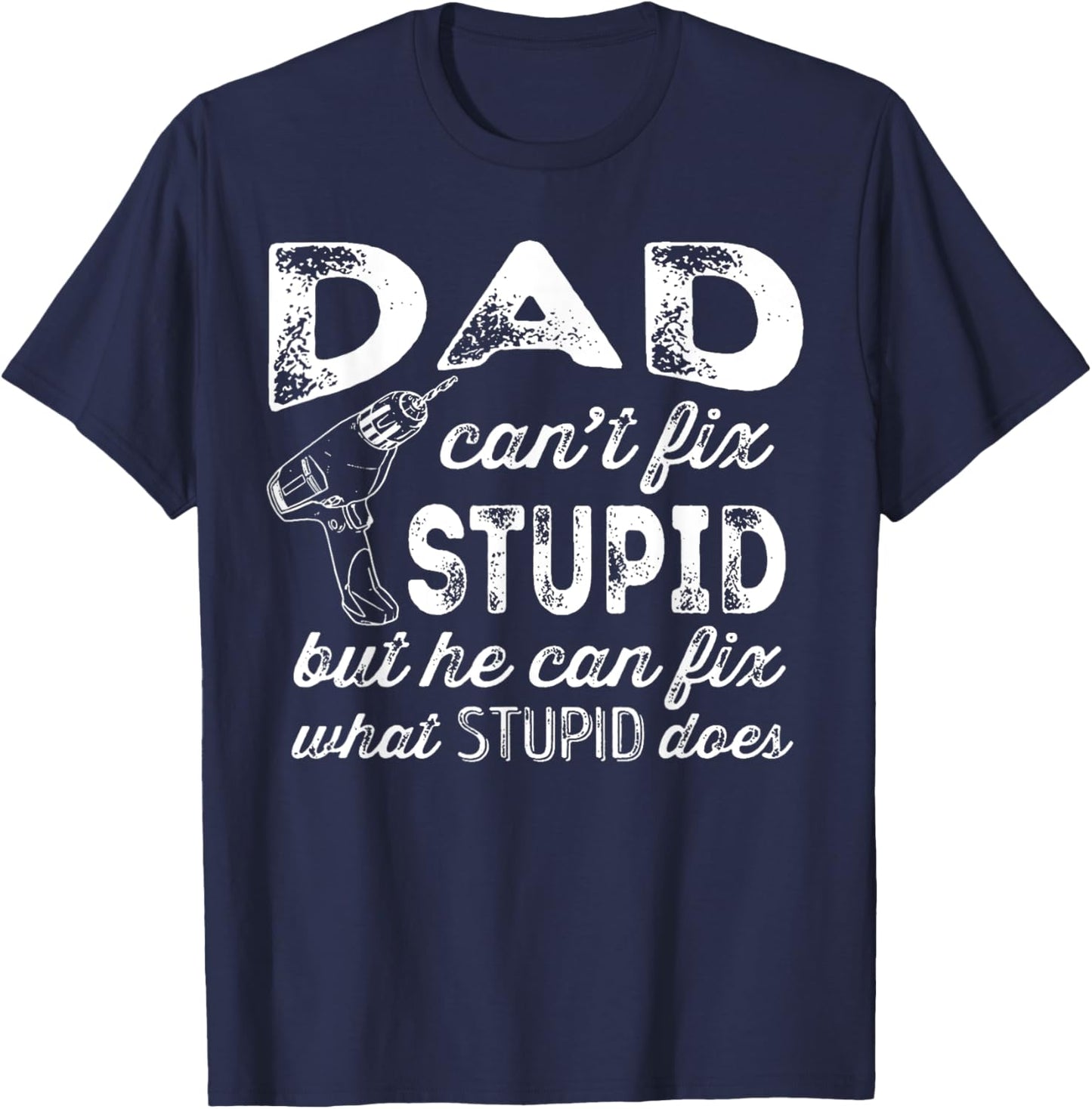 Funny Handyman Dad Shirt Dad Can't Fix Stupid T-Shirt - T-Shirt | Navy