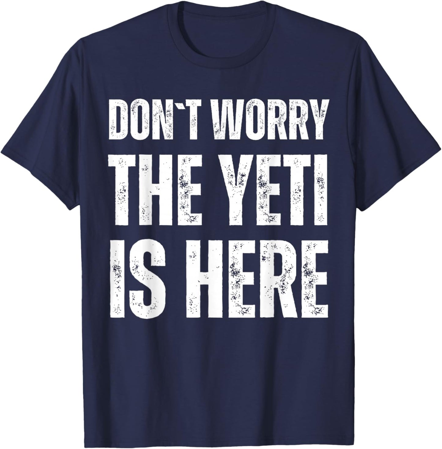 Dont Worry The Yeti Is Here T-Shirt - T-Shirt | Navy