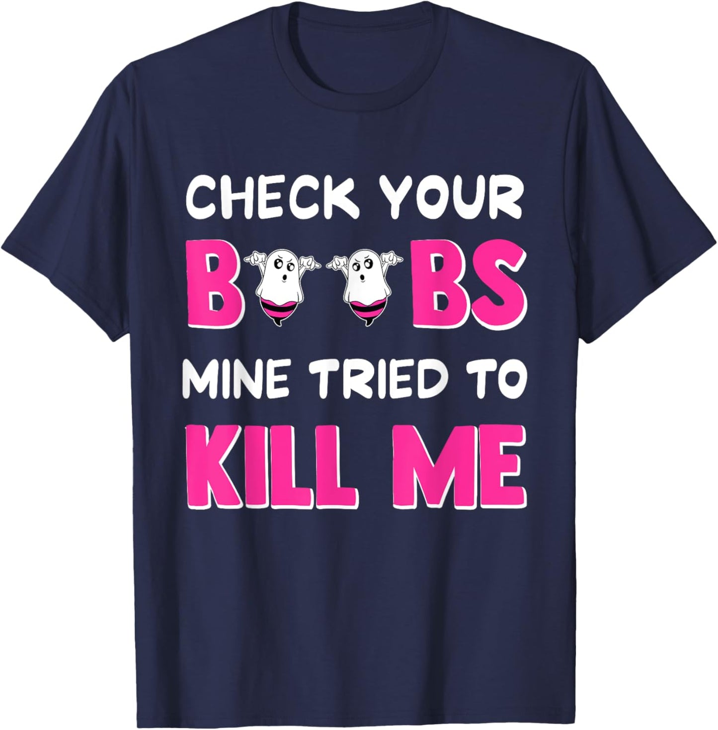 Check Your Boobs Mine Tried To Kill Me Breast Cancer boobes T-Shirt - T-Shirt | Navy