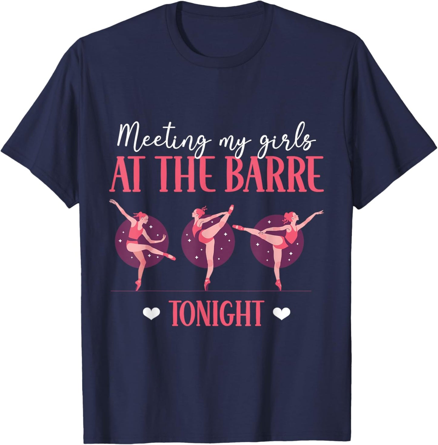 Meeting My Girls At The Barre Tonight Ballet Ballerina T-Shirt - T-Shirt | Navy