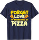 Forget Love I'd Rather Fall In Pizza - Pizza Baker T-Shirt - T-Shirt | Navy