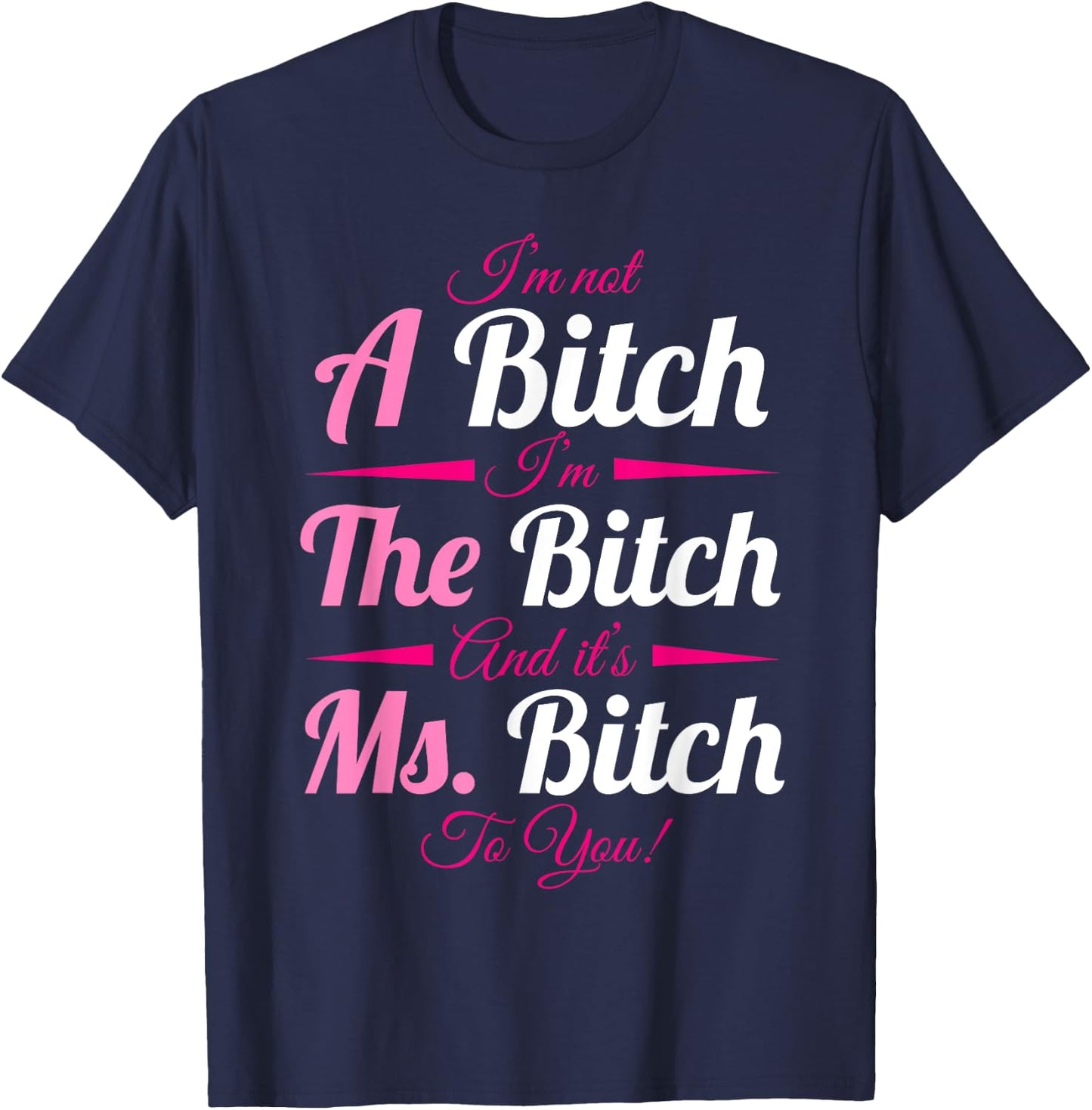 A Bitch The Bitch Ms Bitch To You Bitchy Gifts T-Shirt - T-Shirt | Navy