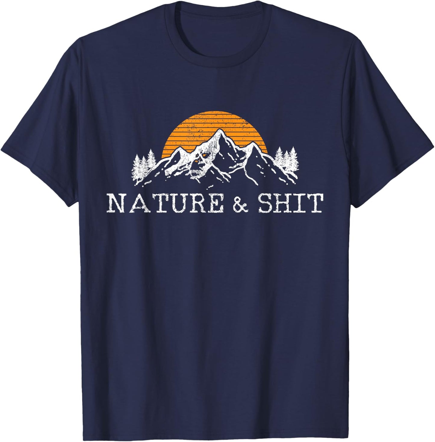 Nature & Shit - Funny Outdoor Mountains Camping Hiking Gift T-Shirt - T-Shirt | Navy