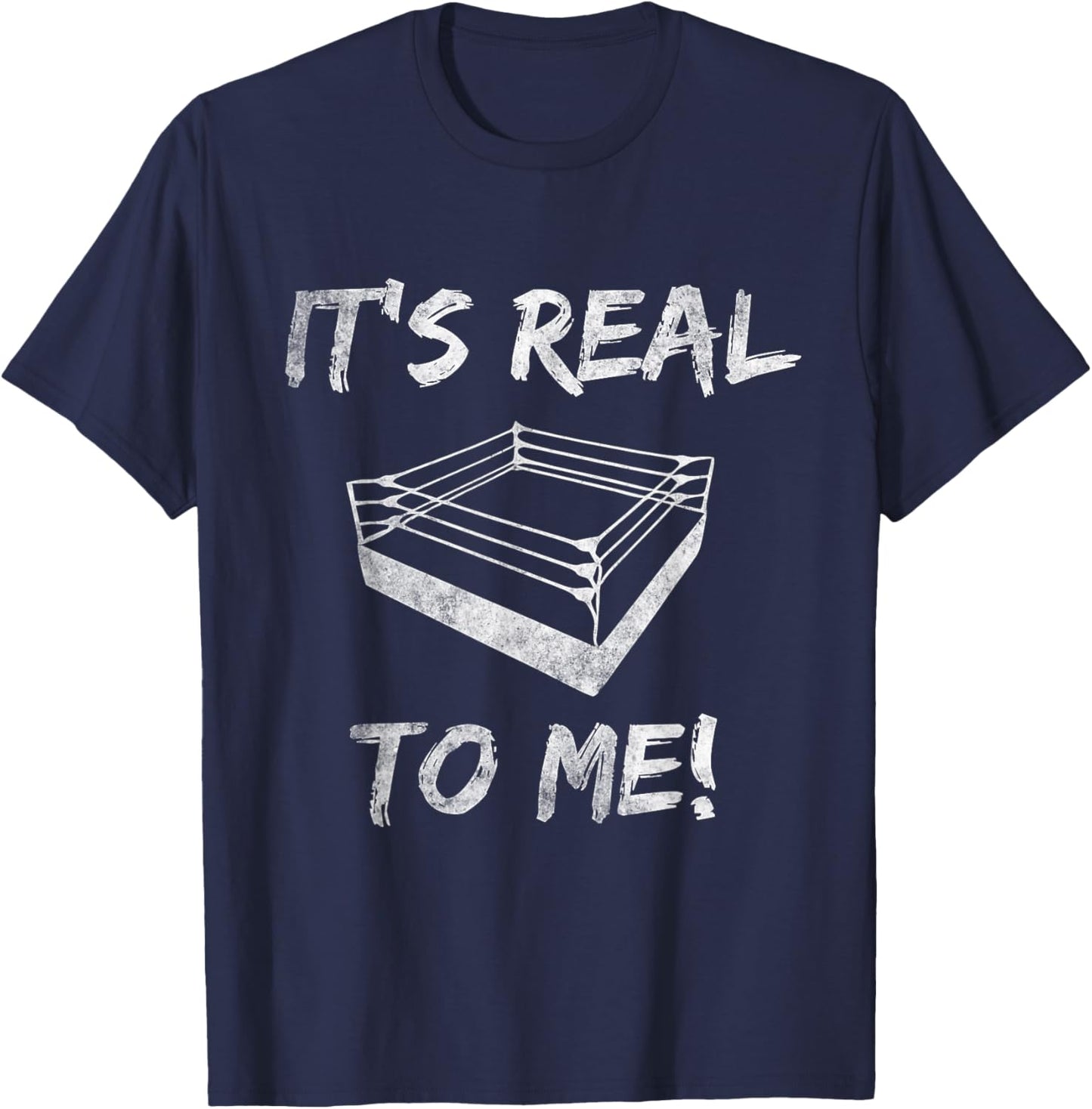 Pro Wrestling It's Real To Me Funny Pro Wrestling Birthday T-Shirt - T-Shirt | Navy
