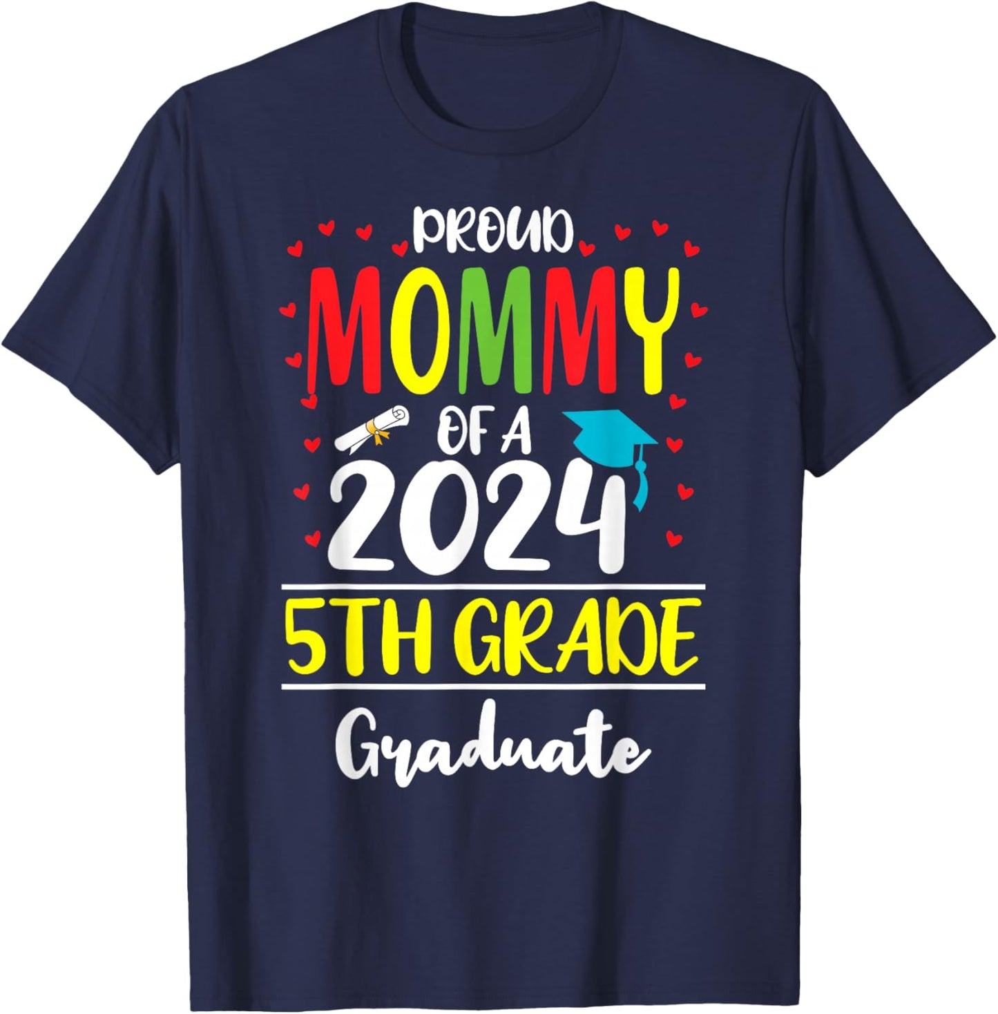 Funny Proud Mommy of a Class of 2024 5th Grade Graduate T-Shirt - T-Shirt | Navy