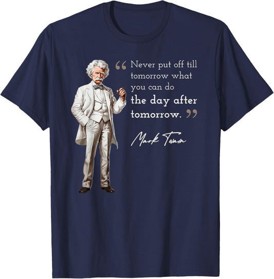 Funny Mark Twain Quote Put Off Tilll Day After Tomorrow T-Shirt - T-Shirt | Navy