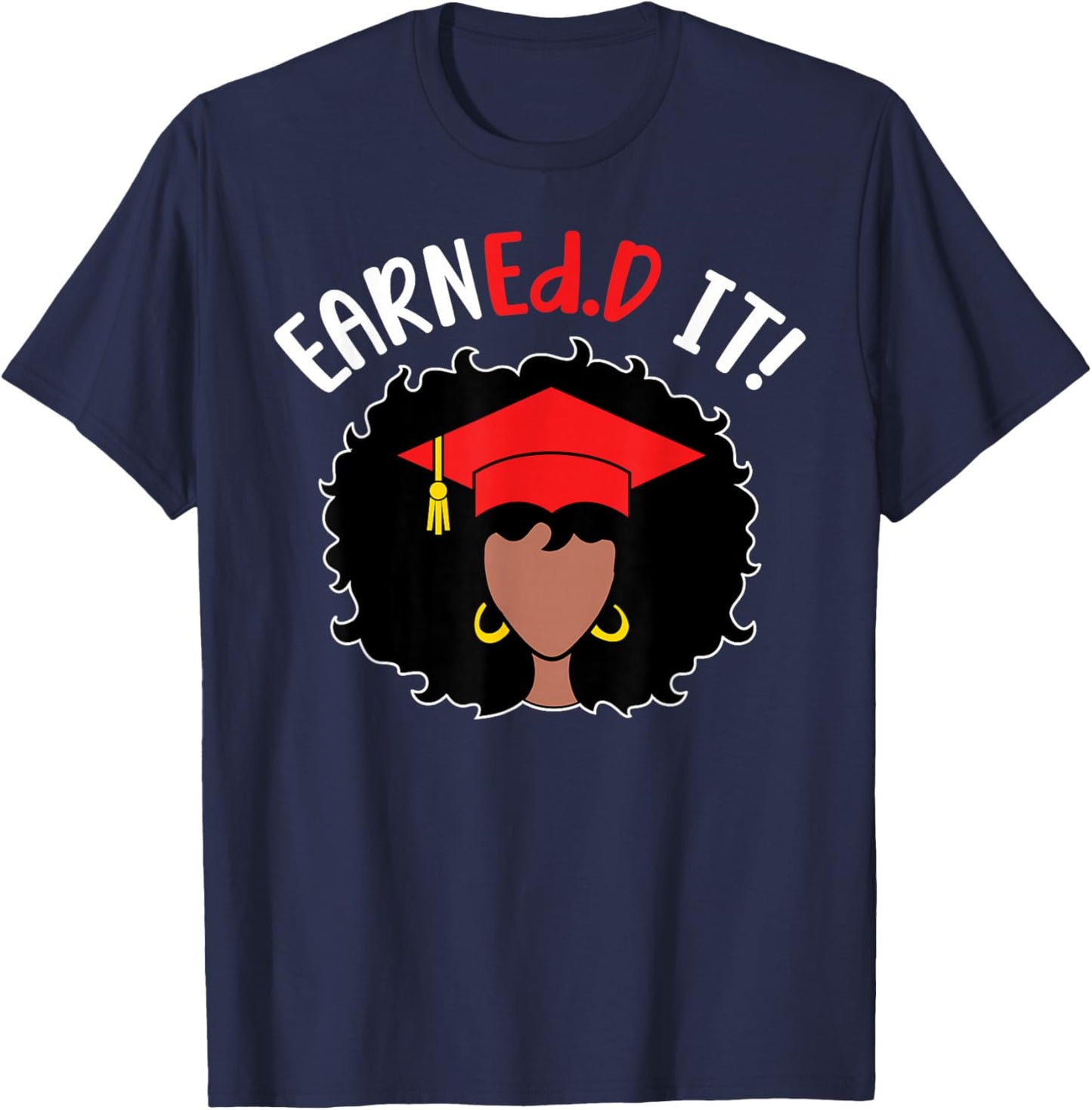 EarnEd.D It Black Doctor Of Education Graduate EdD Doctorate T-Shirt - T-Shirt | Navy