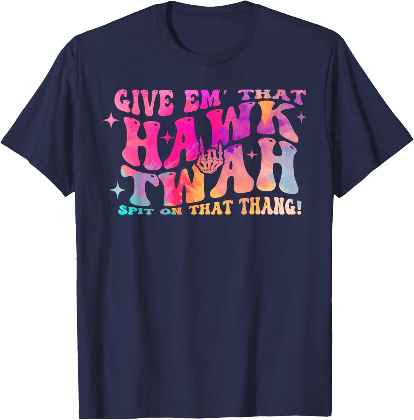 Give them That Hawk Tuah Spit on that thing T-Shirt - T-Shirt | Navy