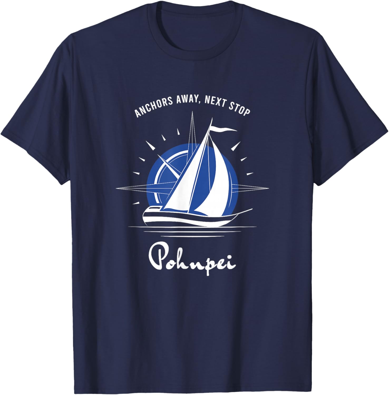 Anchors Away Next Stop Pohnpei Sailing Adventure T-Shirt - T-Shirt | Navy