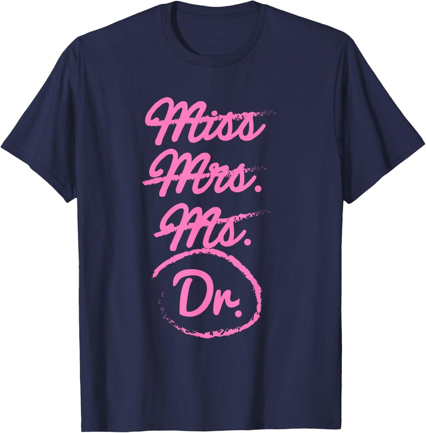 Funny Miss Mrs. Ms. Dr. PhD Doctorate of Philosophy Graduate T-Shirt - T-Shirt | Navy