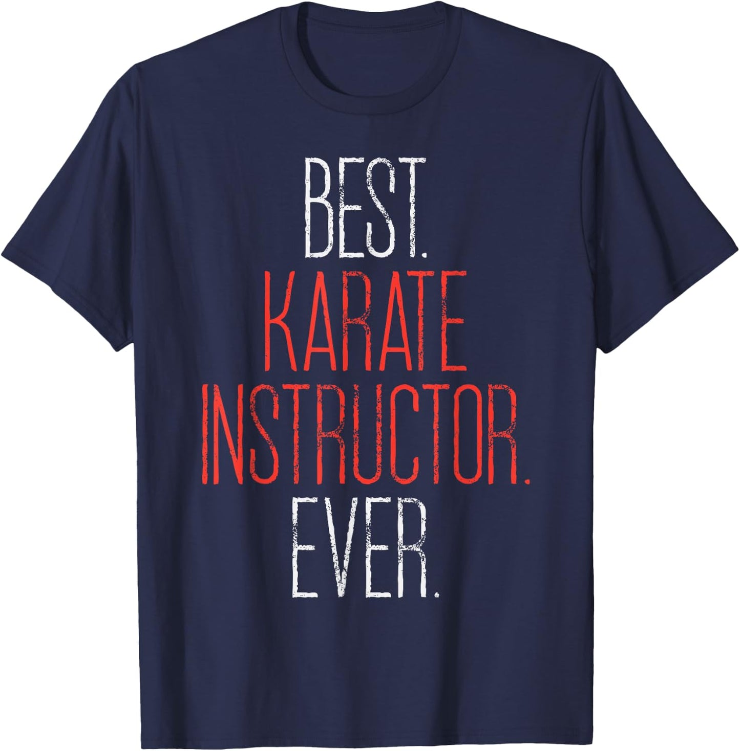 Best Karate Instructor Ever Martial Arts Teacher Sensei Gift T-Shirt - T-Shirt | Navy