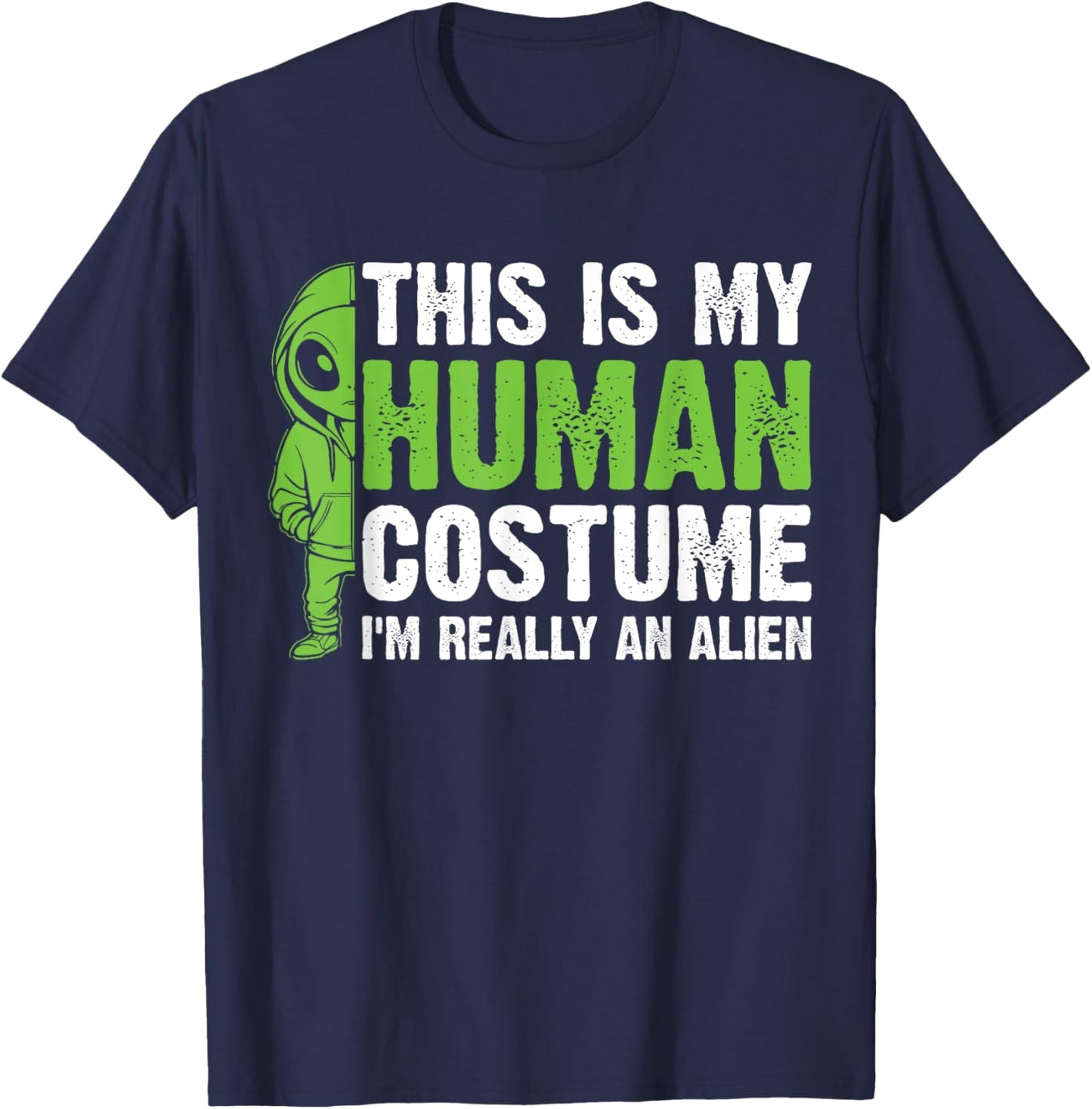 This is my Human Costume I'm Really an Alien T-Shirt - T-Shirt | Navy