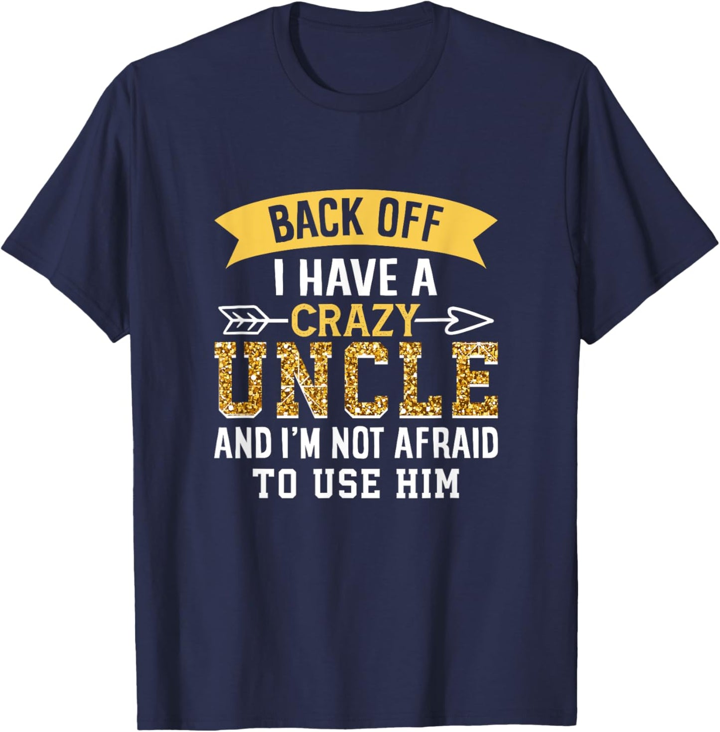 Back Off I Have A Crazy Uncle And I'M Not Afraid To Use Him T-Shirt - T-Shirt | Navy