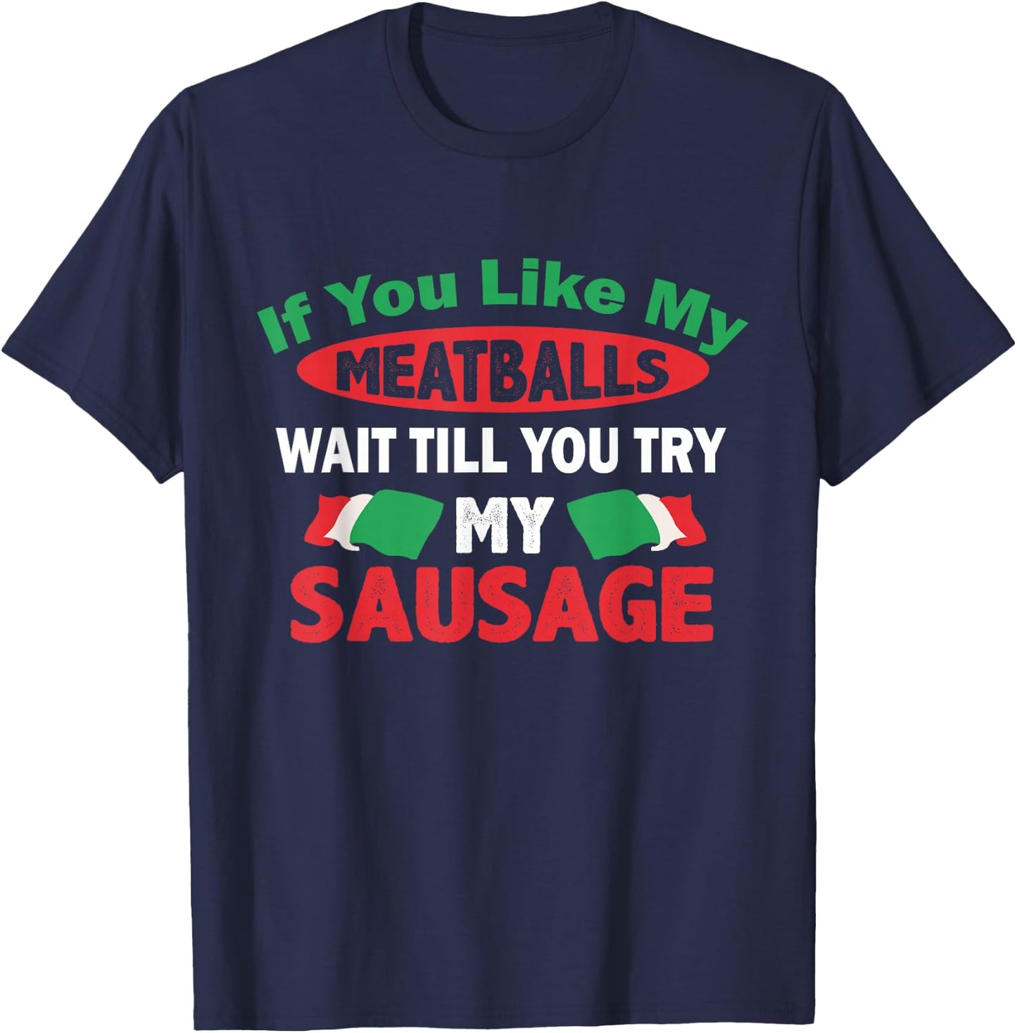 If You Like My Meatballs,You'll Love My Sausage Gift T-Shirt - T-Shirt | Navy