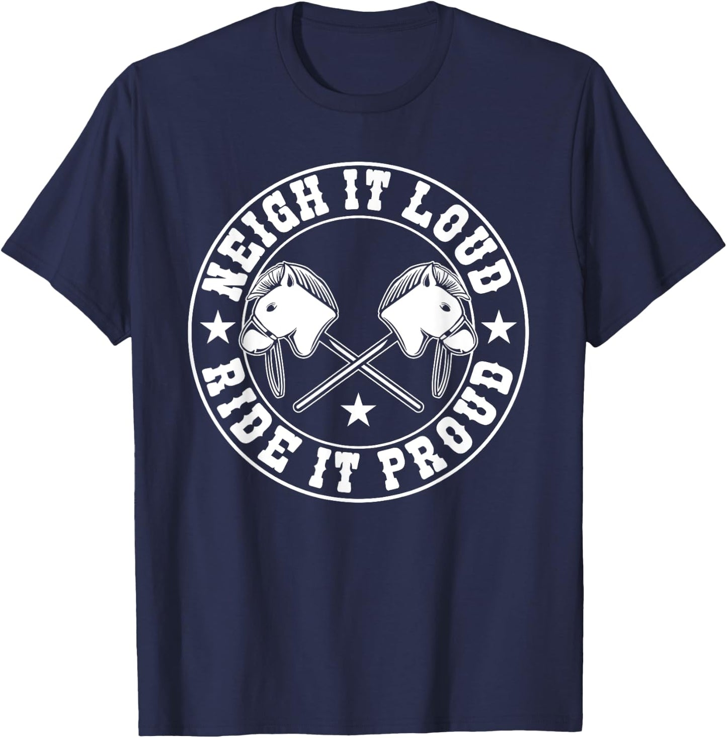 Hobby Horse Neigh It Loud Ride It Proud Hobby Horsing T-Shirt - T-Shirt | Navy