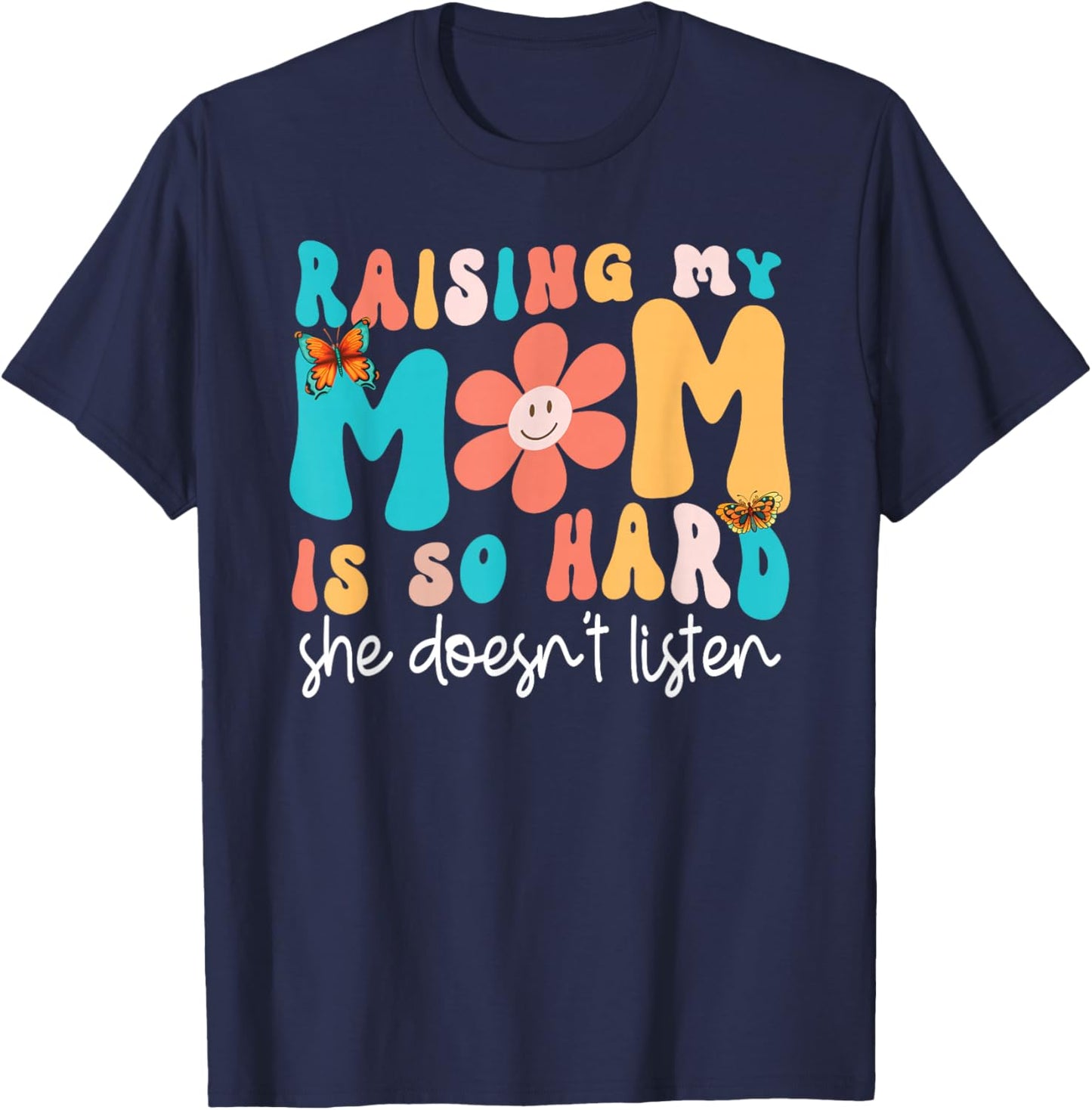 Raising My Mom Is So Hard She Doesn't Listen Funny Daughter T-Shirt - T-Shirt | Navy