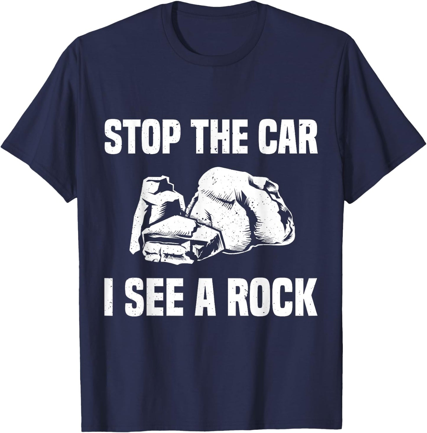 Geologist Outfit Rock Collector Stop The Car I See A Rock T-Shirt - T-Shirt | Navy