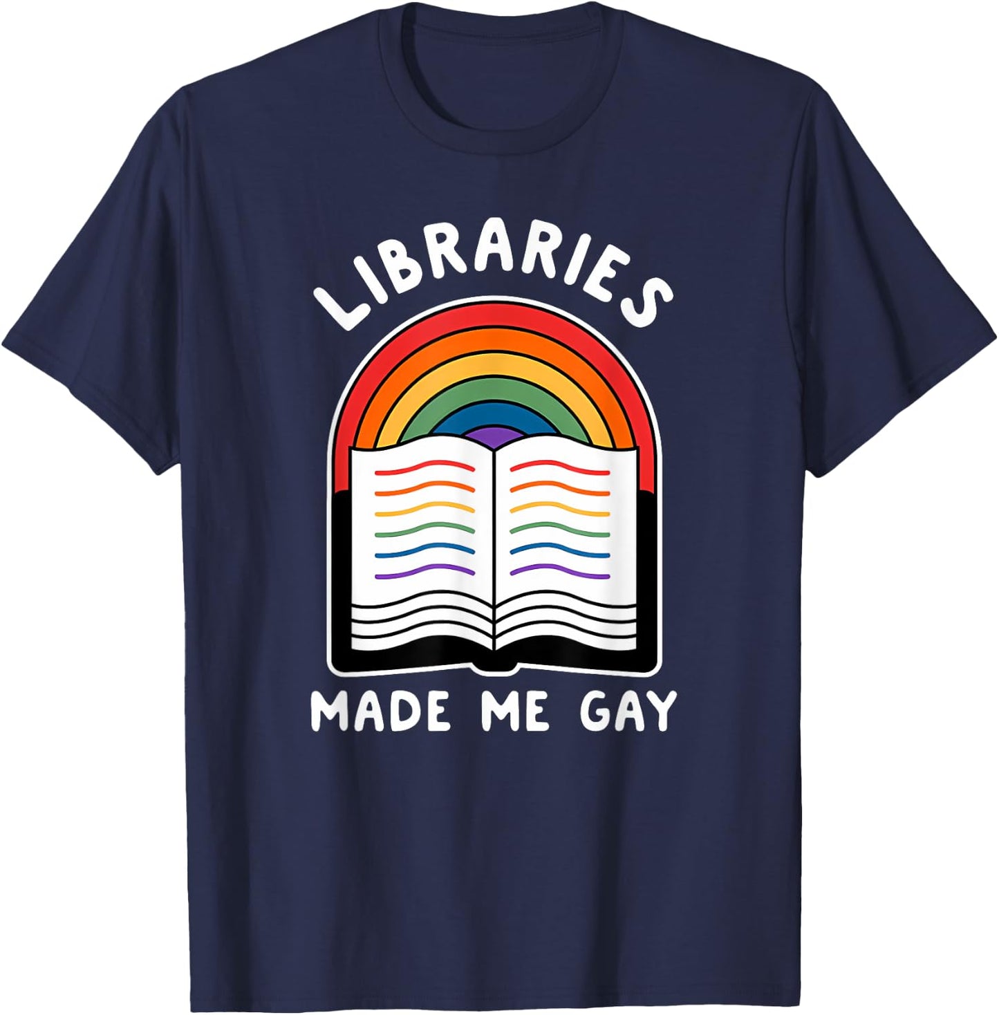 Libraries made me gay Funny design T-Shirt - T-Shirt | Navy