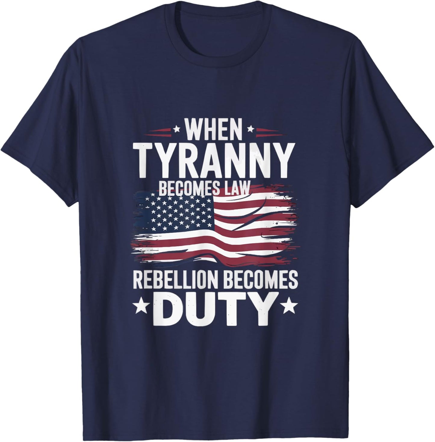 When Tyranny Becomes Law Rebellion Becomes Duty USA patriot T-Shirt - T-Shirt | Navy