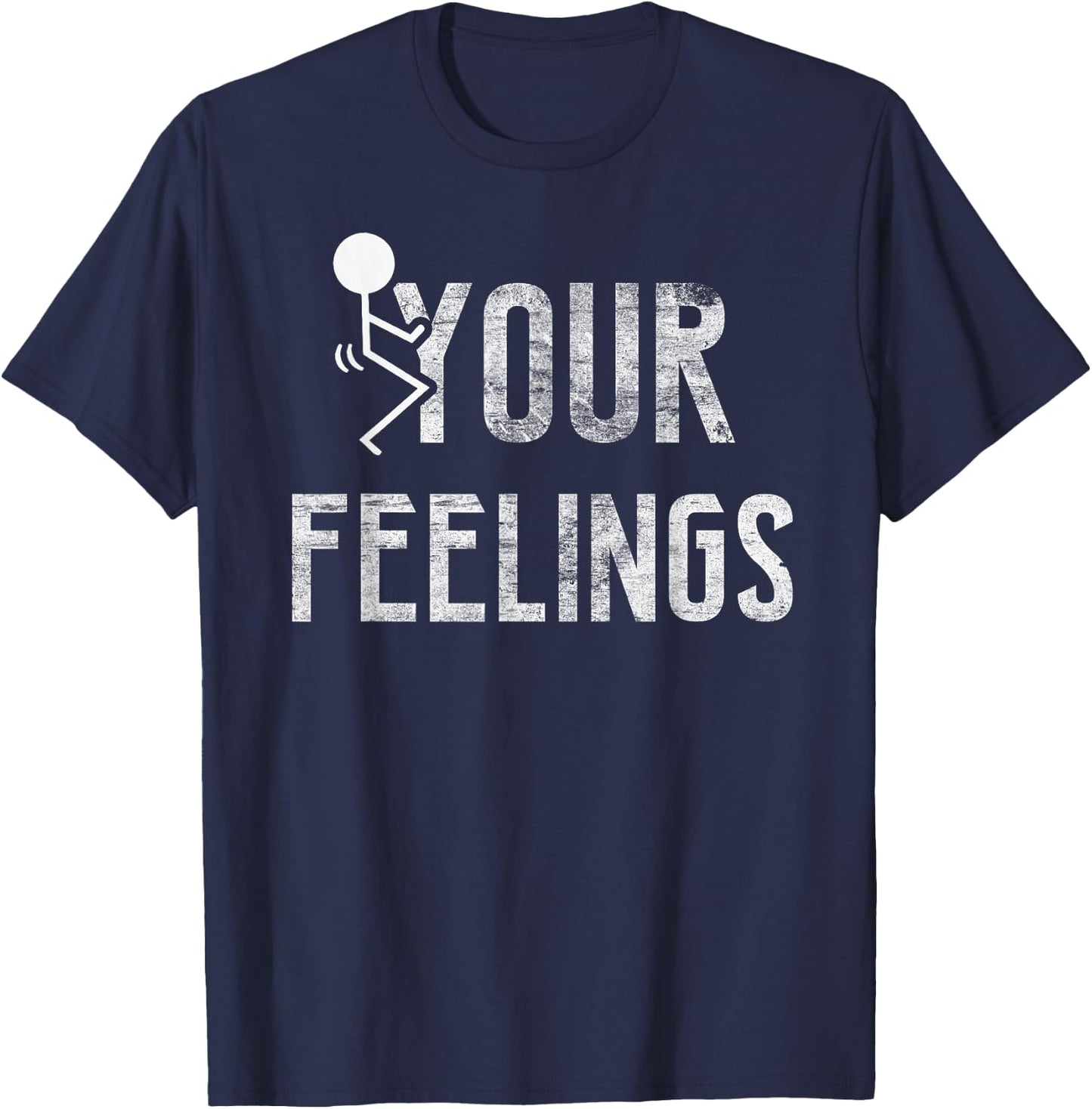 Funny Conservative Quotes F Your Feelings Gifts Men Women T-Shirt - T-Shirt | Navy