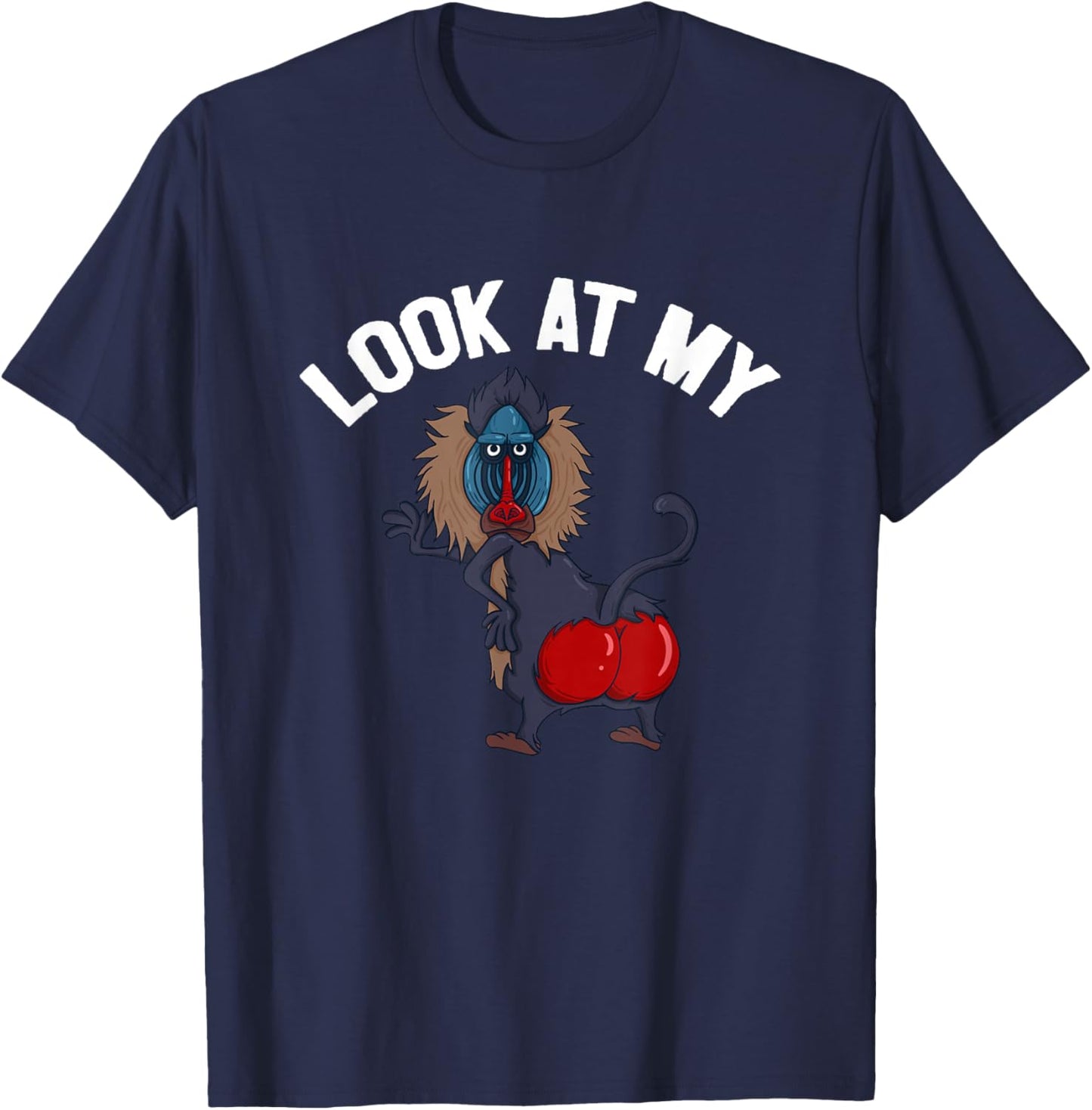 Look At My Ass Baboon Monkey Primate Funny Quote T-Shirt - T-Shirt | Navy