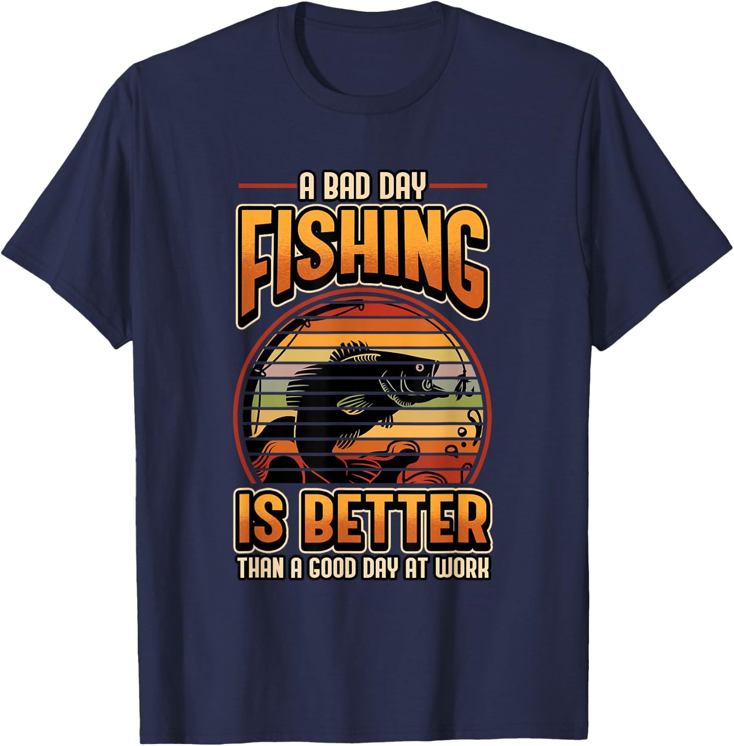 A Bad Day Fishing Is Better Than A Good Day At Work Fisher T-Shirt - T-Shirt | Navy