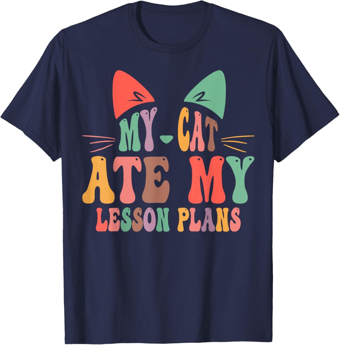 My Cat Ate My Lesson Plans Teacher Funny Sarcastic T-Shirt - T-Shirt | Navy