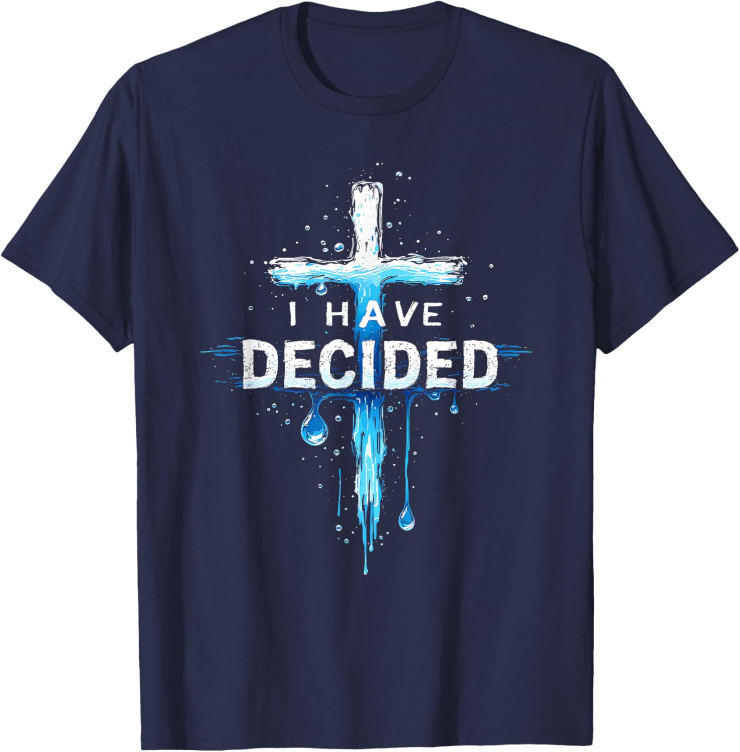 I Have Decided To Follow Jesus Baptism Water Cross T-Shirt - T-Shirt | Navy