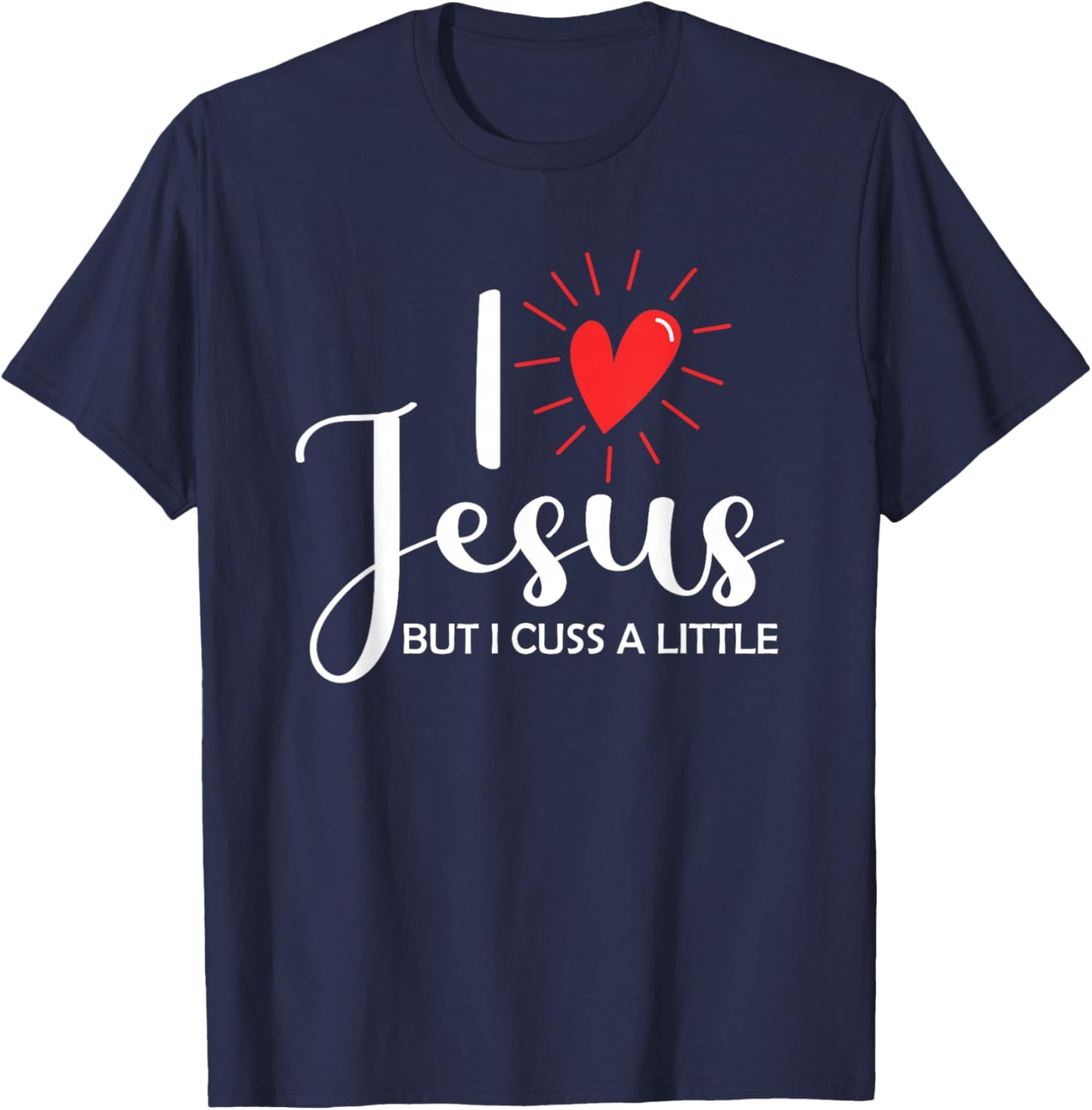 I Love Jesus But I Cuss A Little Christian T-Shirt - T-Shirt | Navy