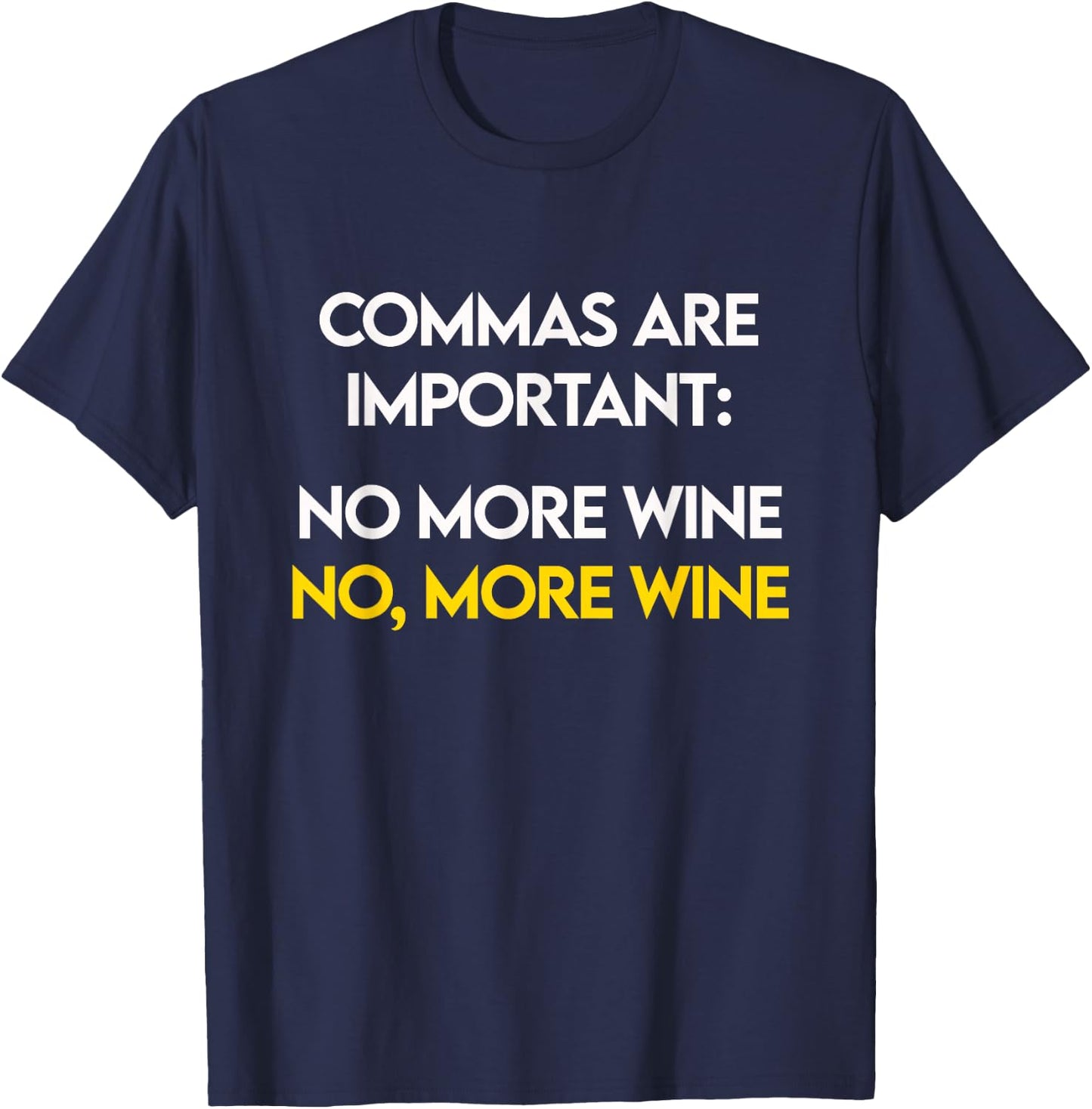 Commas Are Important - No, More Wine - Funny Wine Lover T-Shirt - T-Shirt | Navy