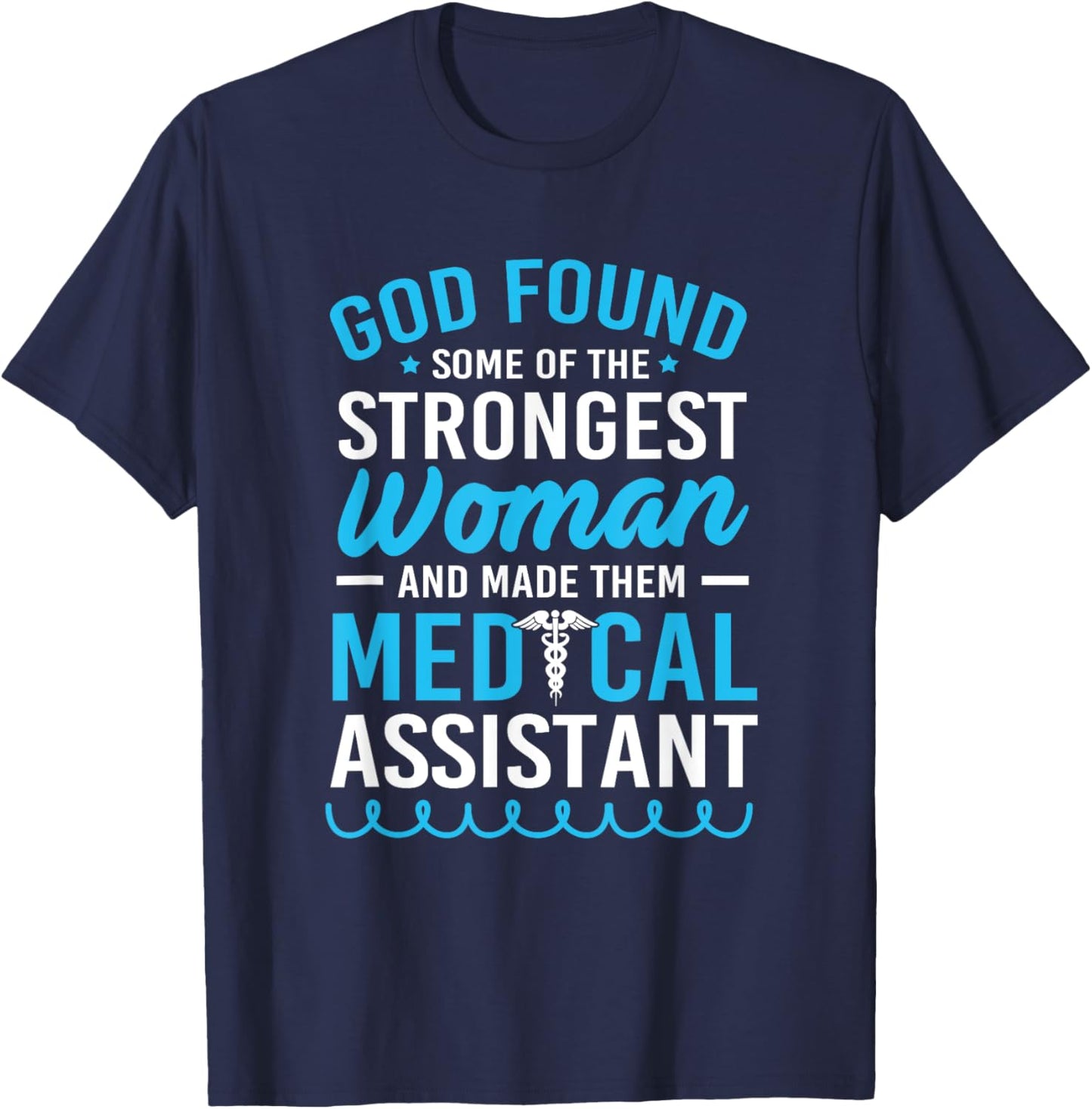 God Found The Strongest Woman Clinical Medical Assistant T-Shirt - T-Shirt | Navy