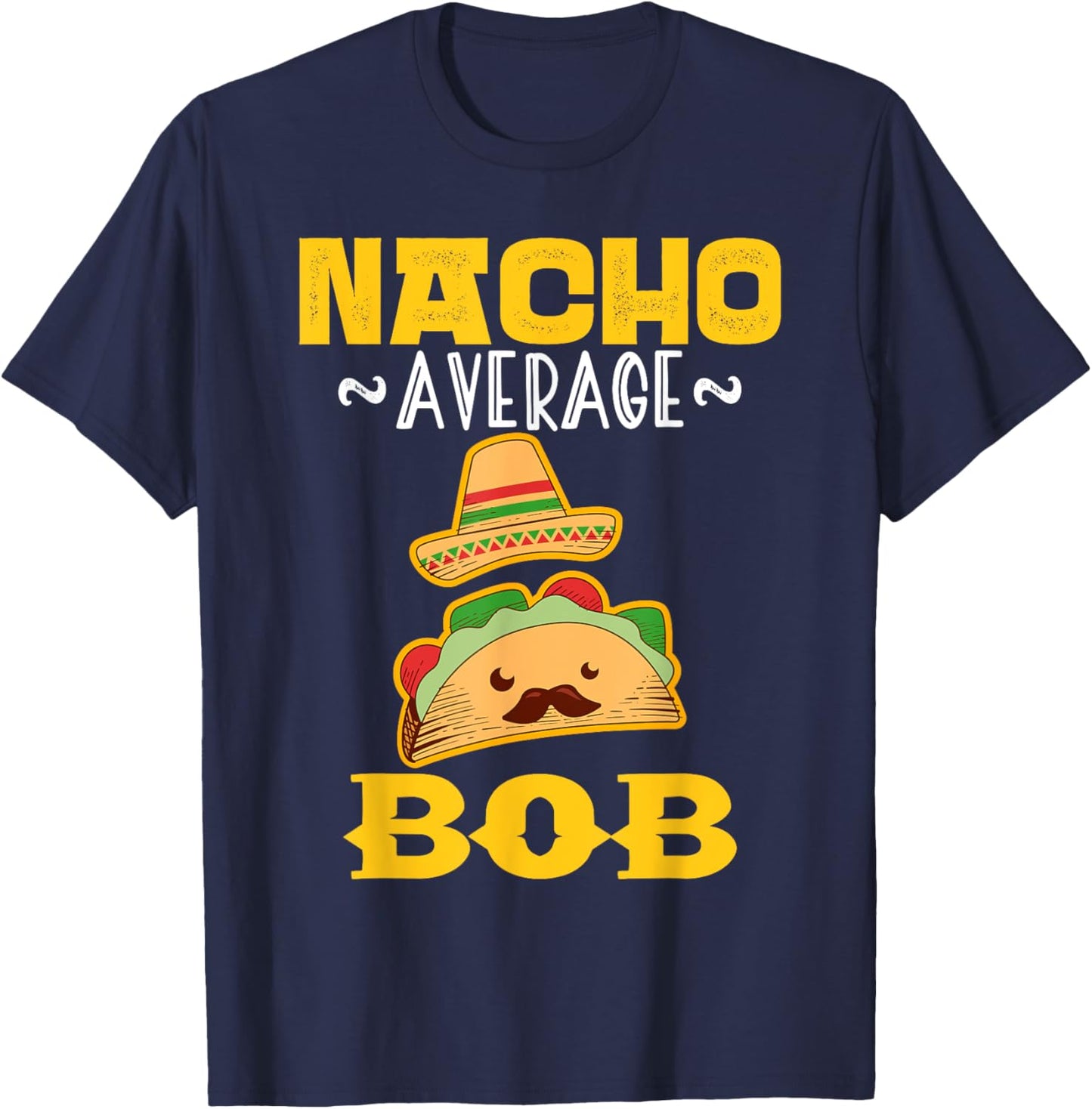Nacho Average BOB Custom Name Cinco De Mayo Sombrero T-Shirt - T-Shirt | Navy