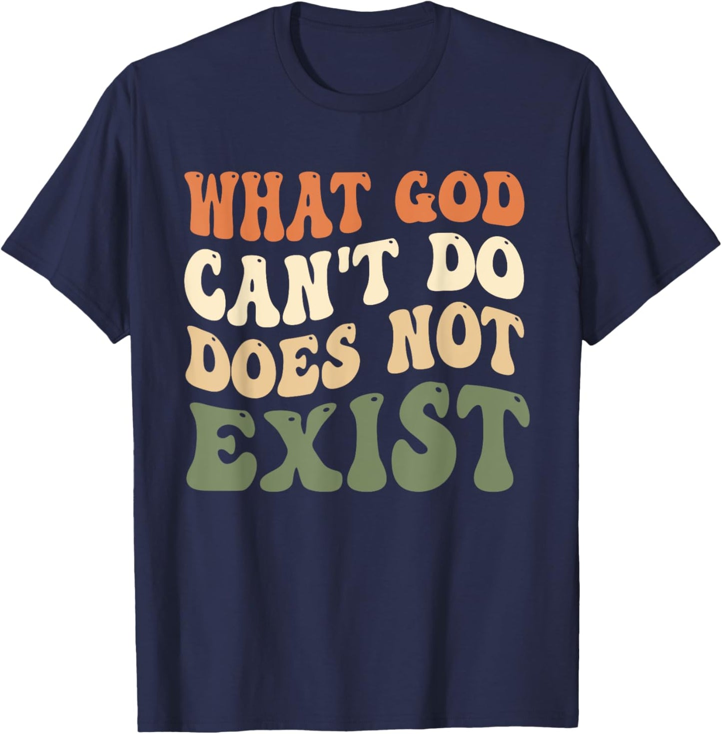 What God Can't Do Does Not Exist Christian Quote Groovy T-Shirt - T-Shirt | Navy