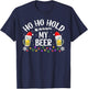 Ho Ho Hold My Beer Funny Santa Beer Christmas T-Shirt - T-Shirt | Navy