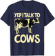Yep I Talk To Cows Funny Vintage Dairy Farmer Cow Lovers Gag T-Shirt - T-Shirt | Navy