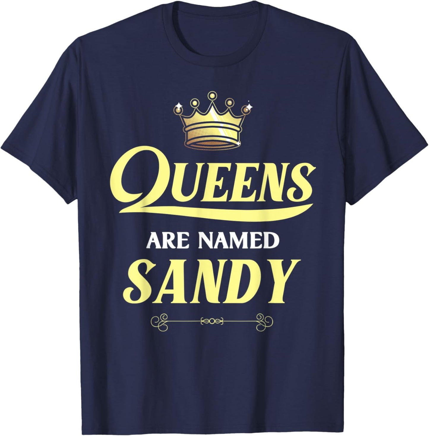 Queens Are Named SANDY Gift Personalized Funny Birthday T-Shirt - T-Shirt | Navy