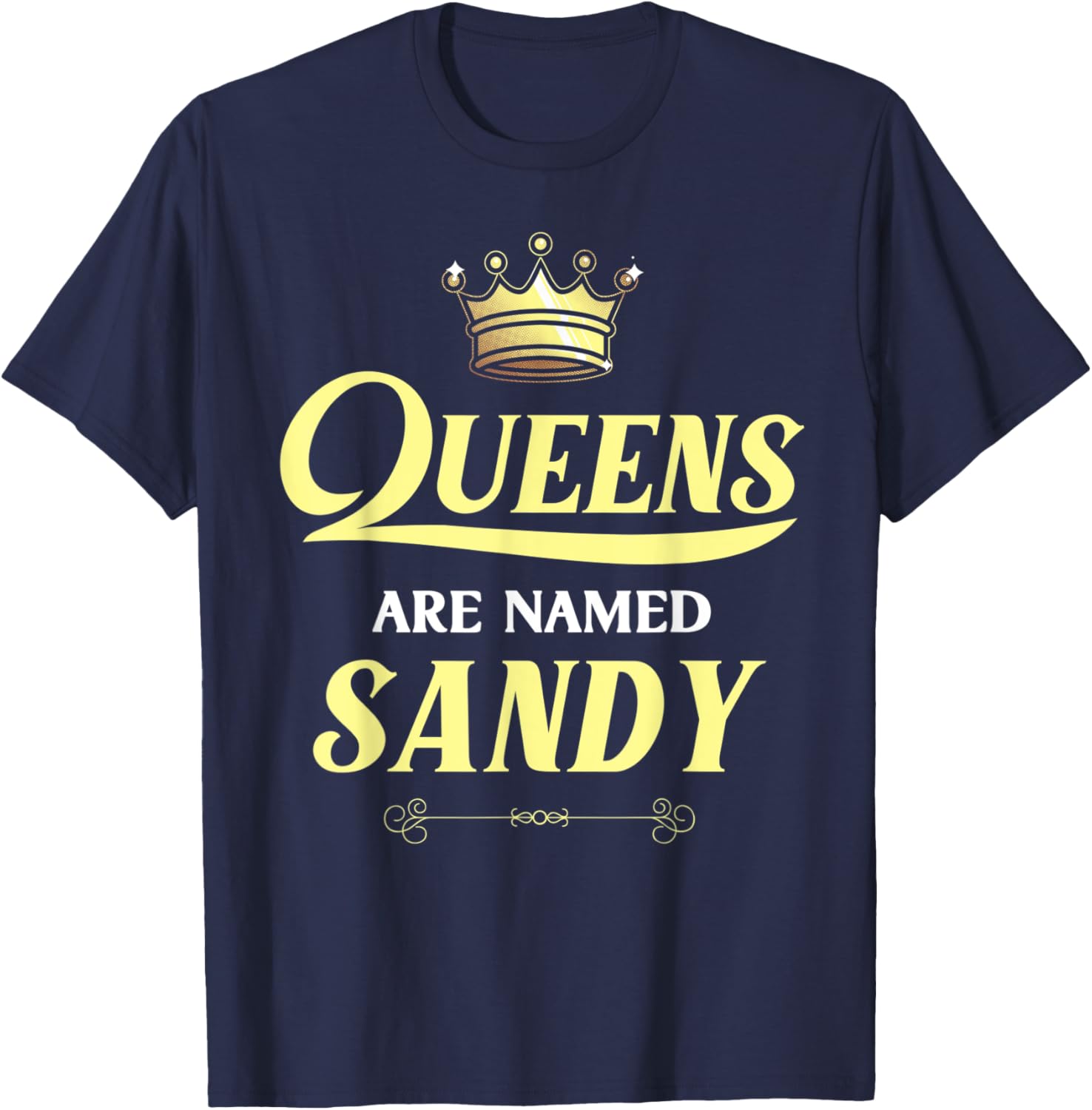 Queens Are Named SANDY Gift Personalized Funny Birthday T-Shirt - T-Shirt | Navy