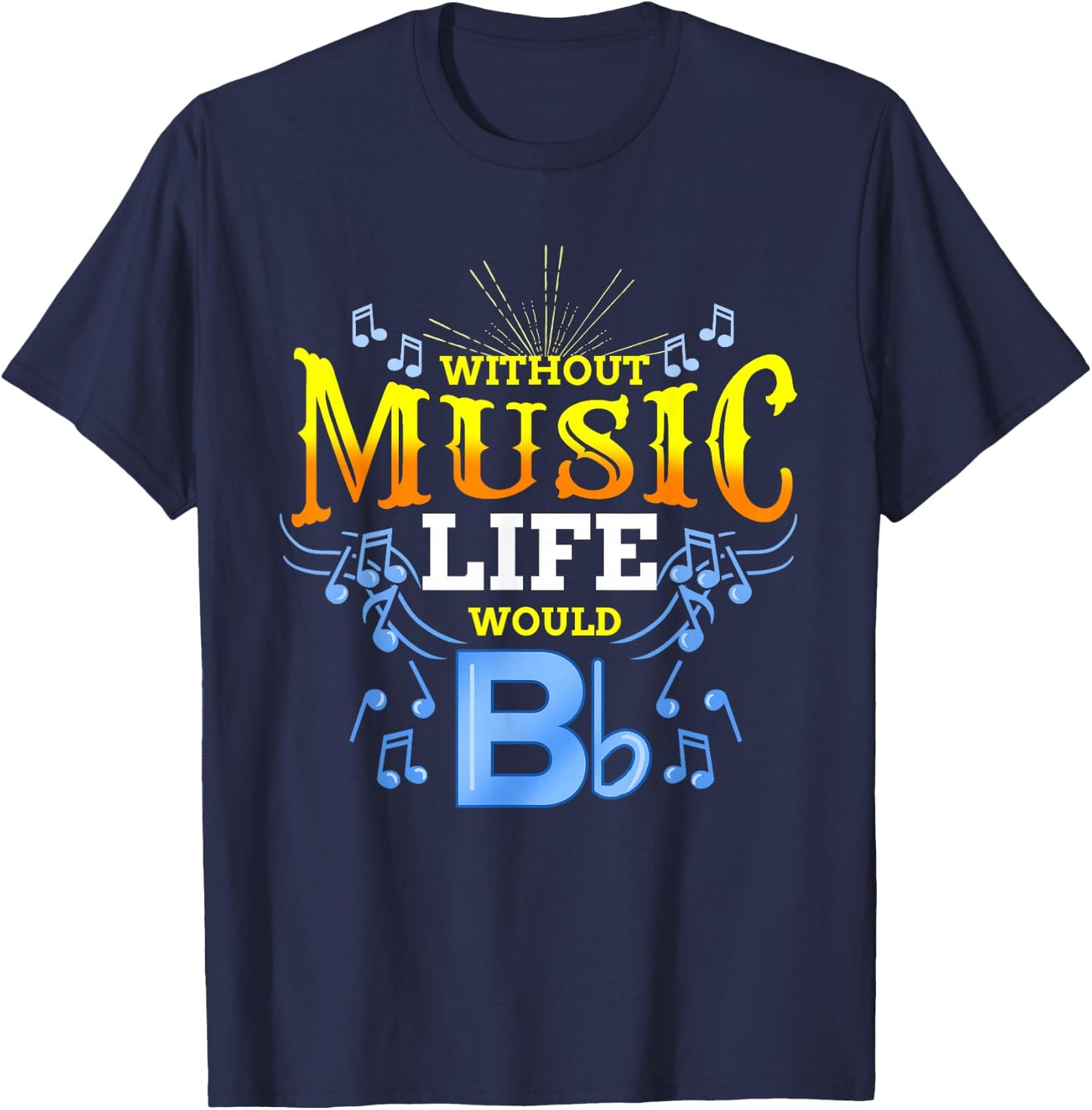Without Music Life Would B Flat T-Shirt - T-Shirt | Navy