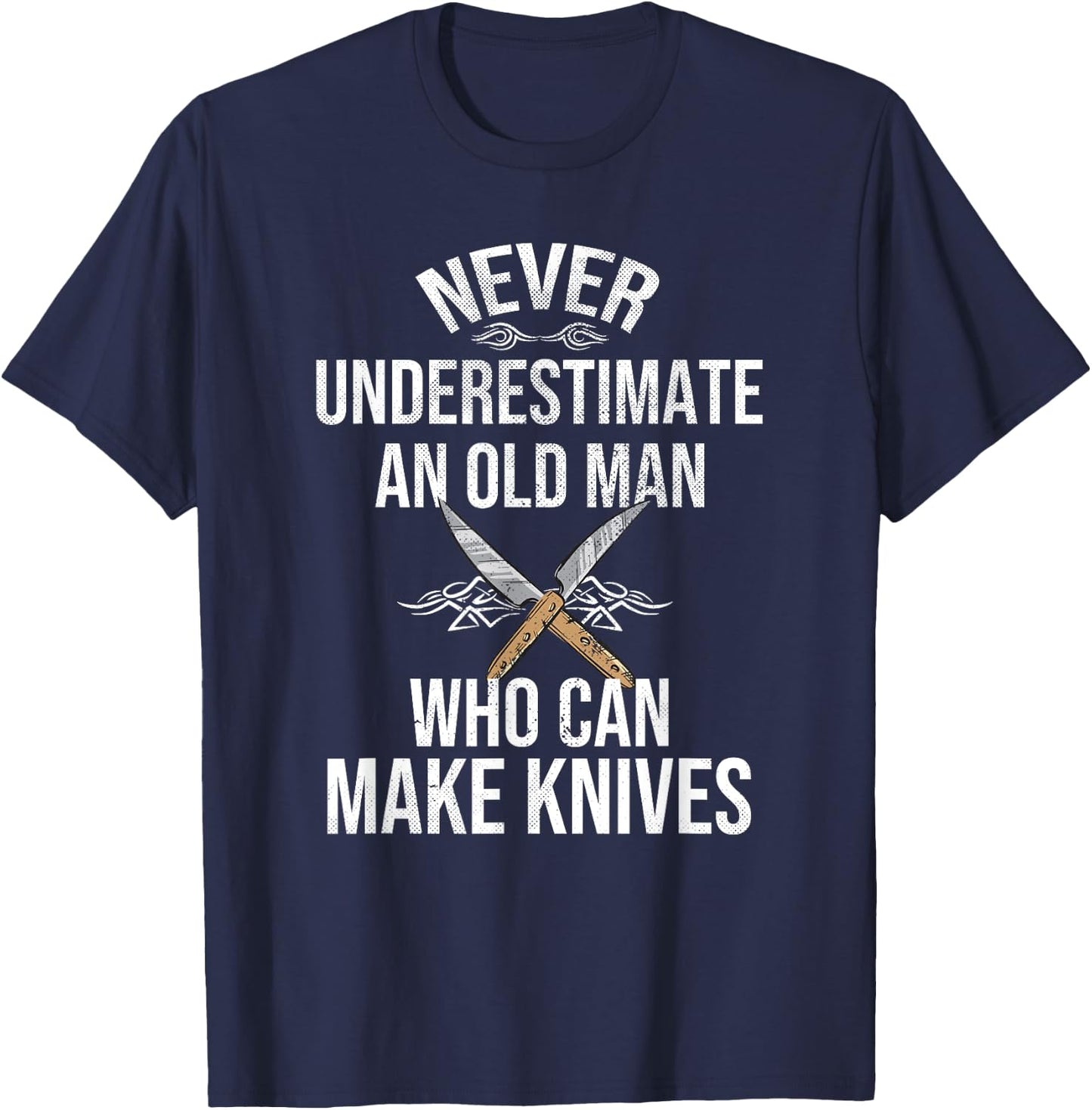 Never Underestimate An Old Man Who Can Make Knives Maker T-Shirt - T-Shirt | Navy