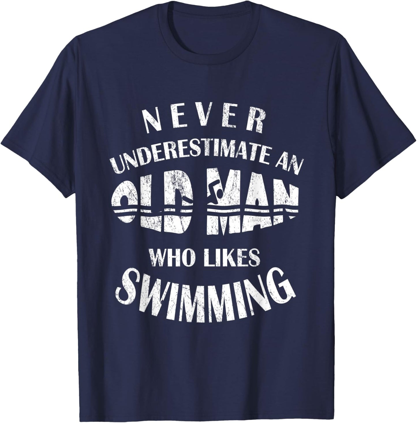 Never Underestimate An Old Man Who Likes Swimming Swimmer T-Shirt - T-Shirt | Navy