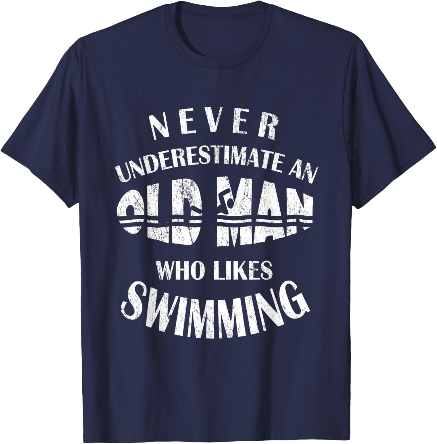 Never Underestimate An Old Man Who Likes Swimming Swimmer T-Shirt - T-Shirt | Navy