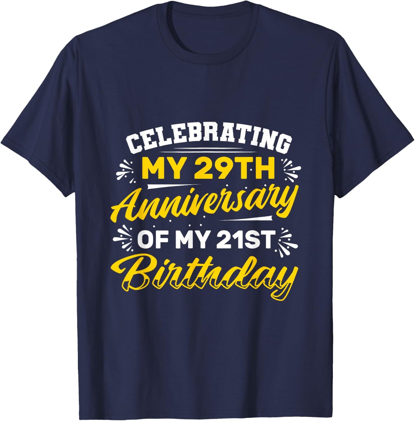 Celebrating my 29th Anniversary of my 21st Birthday 50 Years T-Shirt - T-Shirt | Navy