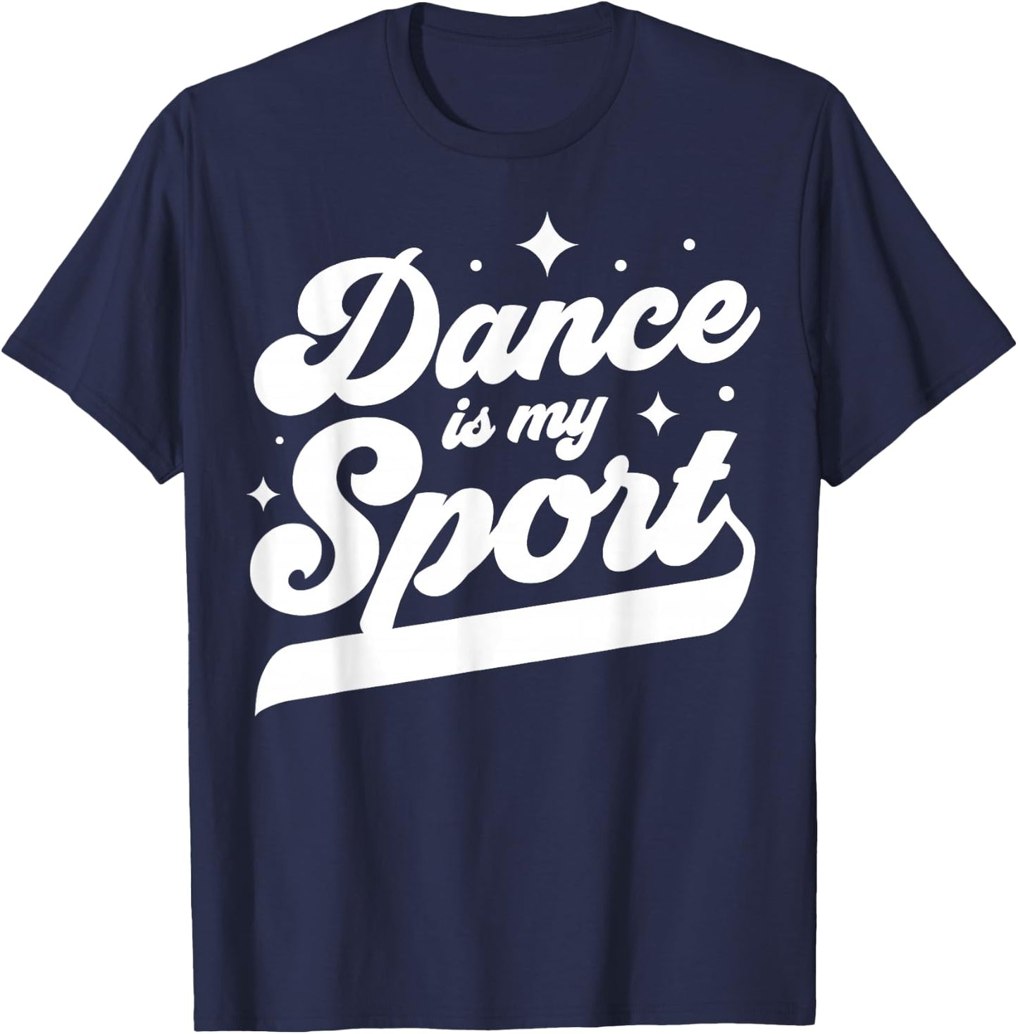 Dance Is My Sport Dancer Dancing Women Men Girls Boys Cool T-Shirt - T-Shirt | Navy