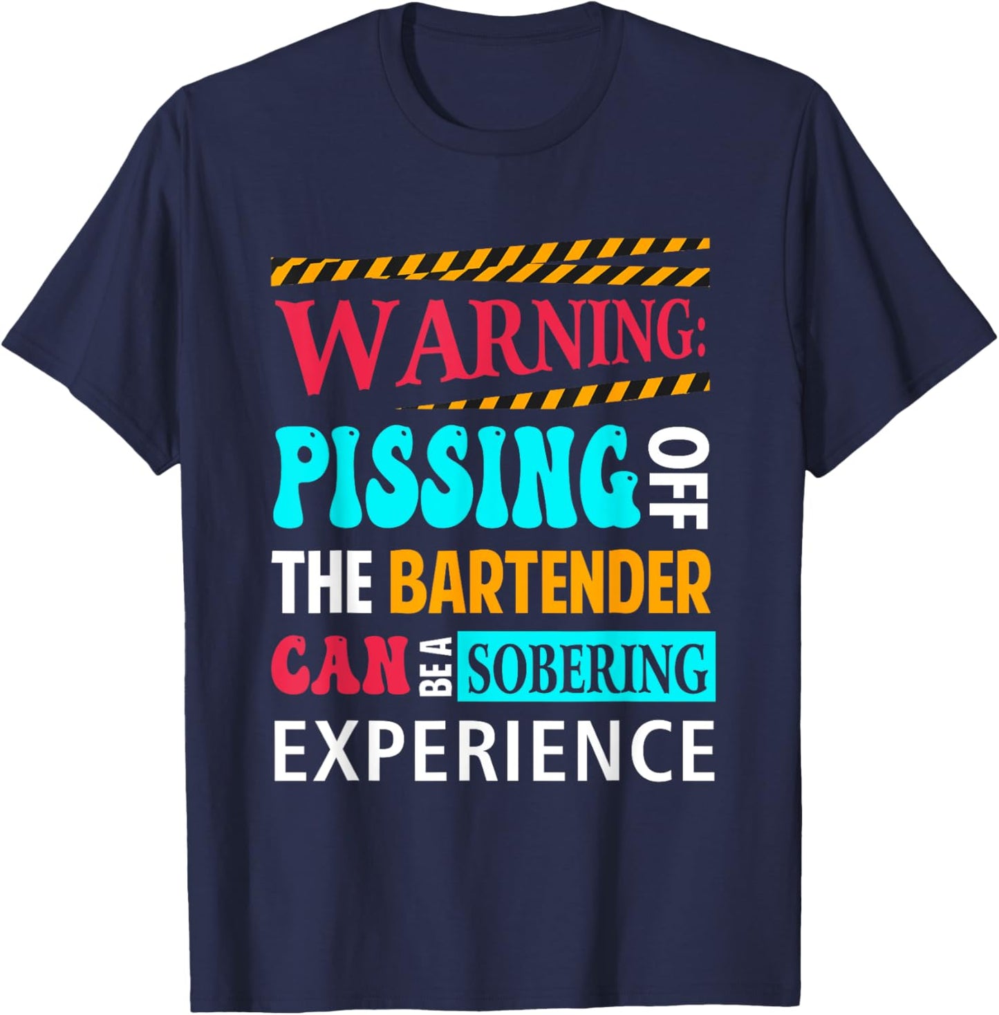 Warning Pissing Off The Bartender Can-Be Sobering Experience T-Shirt - T-Shirt | Navy