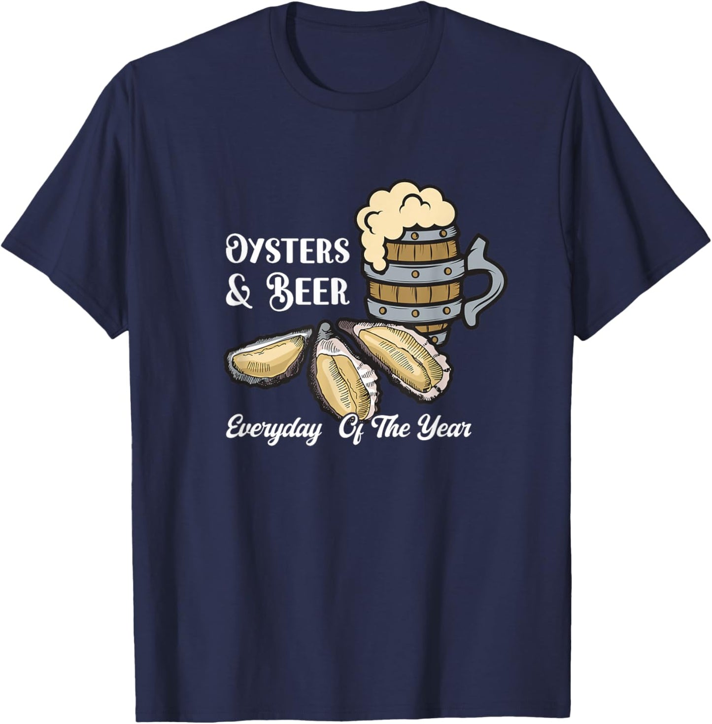Oysters & Beer Everyday Of The Year Seafood Enthusiasts T-Shirt - T-Shirt | Navy