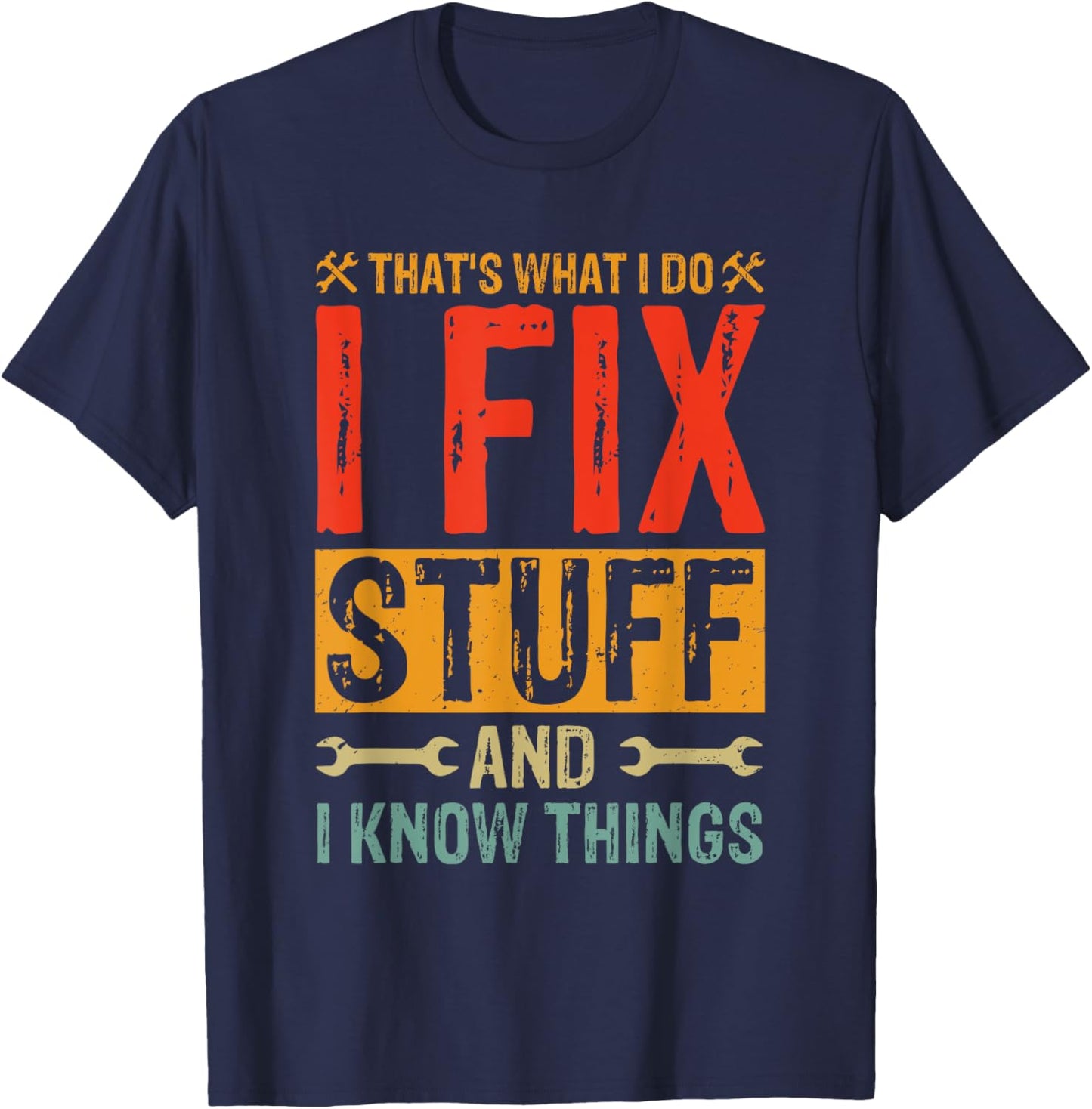 Funny Saying - That's What I Do I Fix Stuff And I Know Thing T-Shirt - T-Shirt | Navy