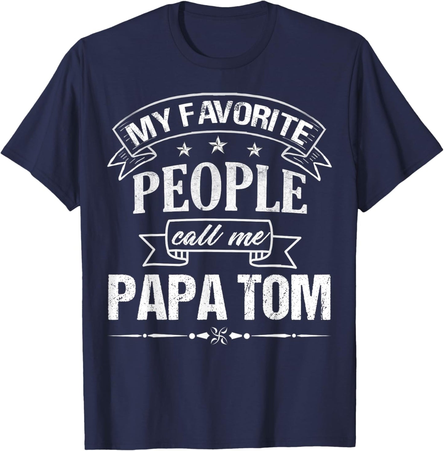 My Favorite People Call Me Papa Tom Funny Father's Day T-Shirt - T-Shirt | Navy