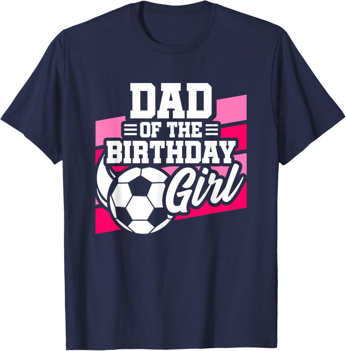 Soccer Birthday - Birthday Dad - Girls Soccer Birthday T-Shirt - T-Shirt | Navy