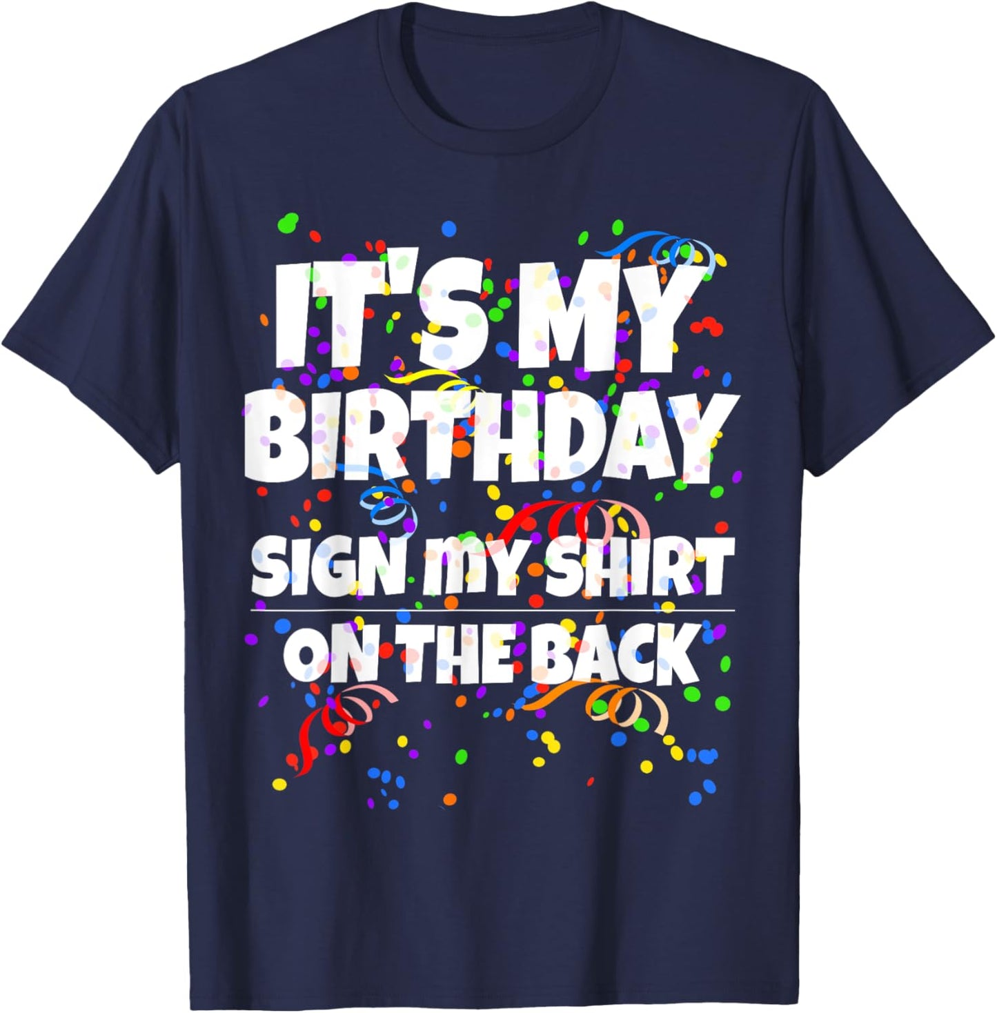 Its My Birthday Sign My Shirt On The Back Funny Birthday T-Shirt - T-Shirt | Navy