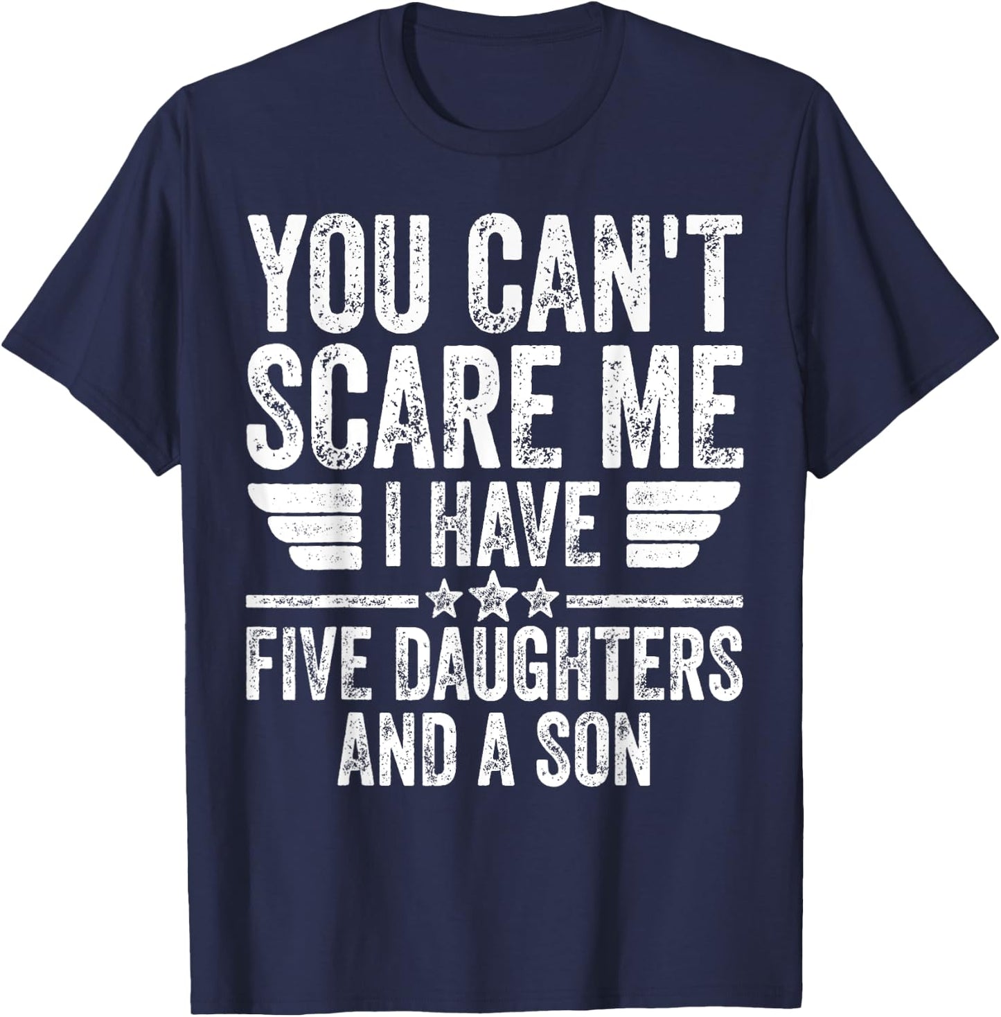 You Can't Scare Me I Have Five Daughters And A Son T-Shirt - T-Shirt | Navy